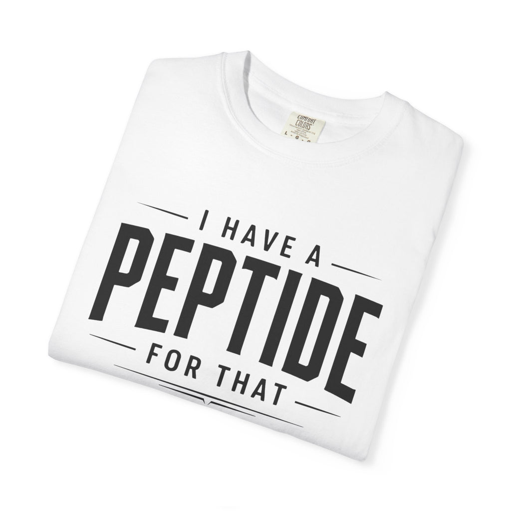 I Have a Peptide For That - Graphic Text T-Shirt