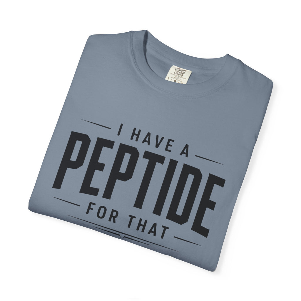 I Have a Peptide For That - Graphic Text T-Shirt