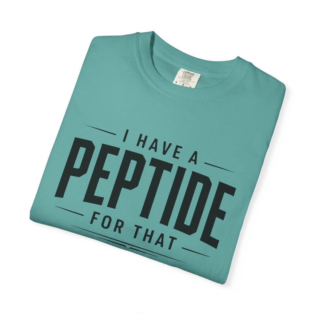 I Have a Peptide For That - Graphic Text T-Shirt
